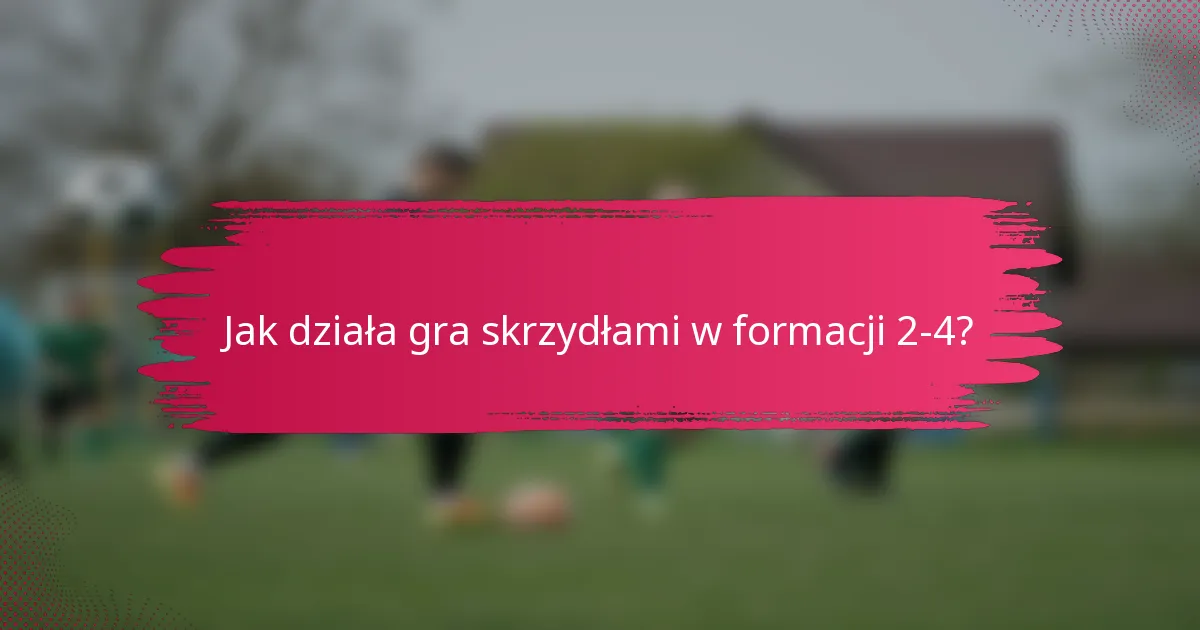 Jak działa gra skrzydłami w formacji 2-4?