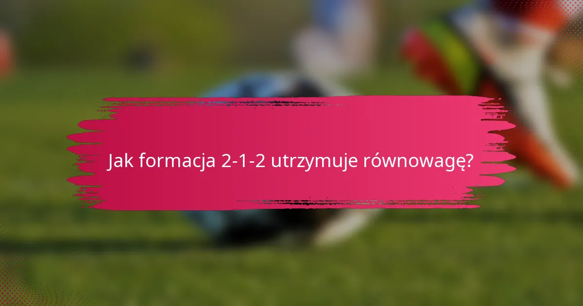 Jak formacja 2-1-2 utrzymuje równowagę?