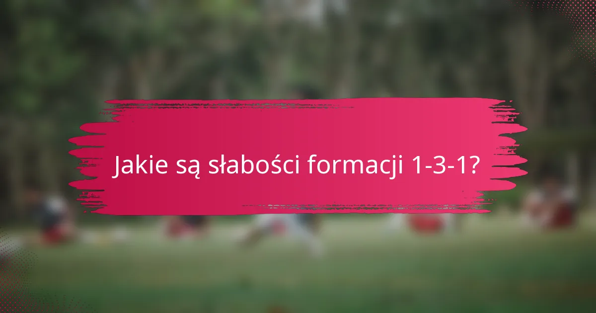 Jakie są słabości formacji 1-3-1?