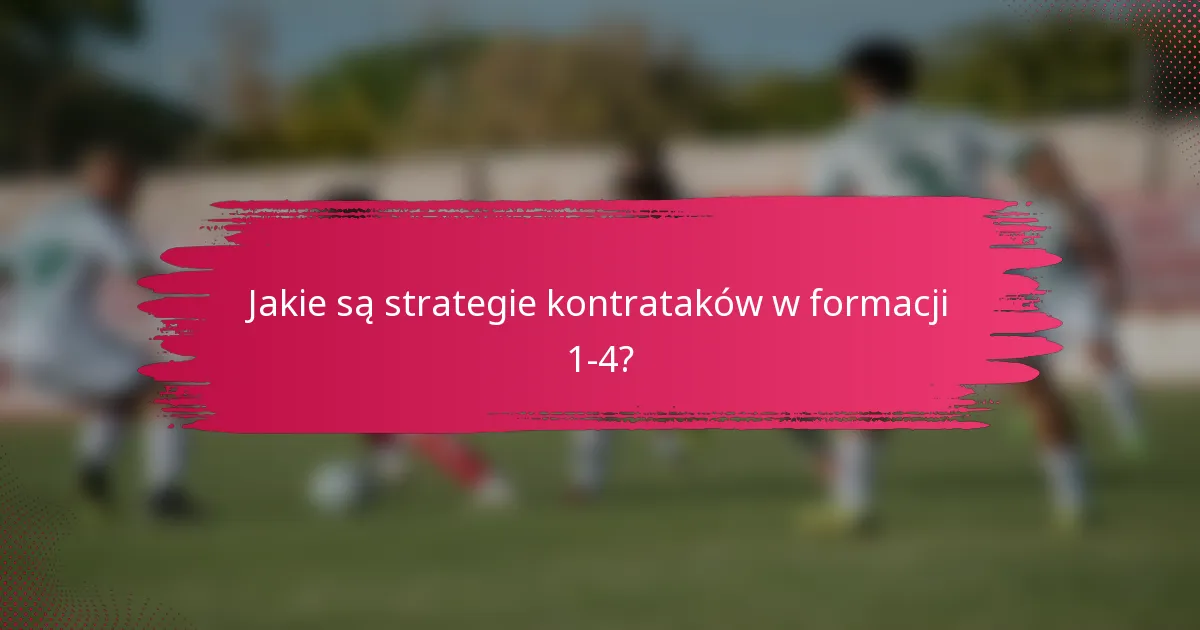 Jakie są strategie kontrataków w formacji 1-4?